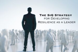Read more about the article <strong>The SiQ Strategy for Developing Resilience as a Leader</strong>
