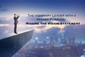 Read more about the article <strong>A Leader with a Purpose: Defining and Communicating Your Vision Statement</strong>