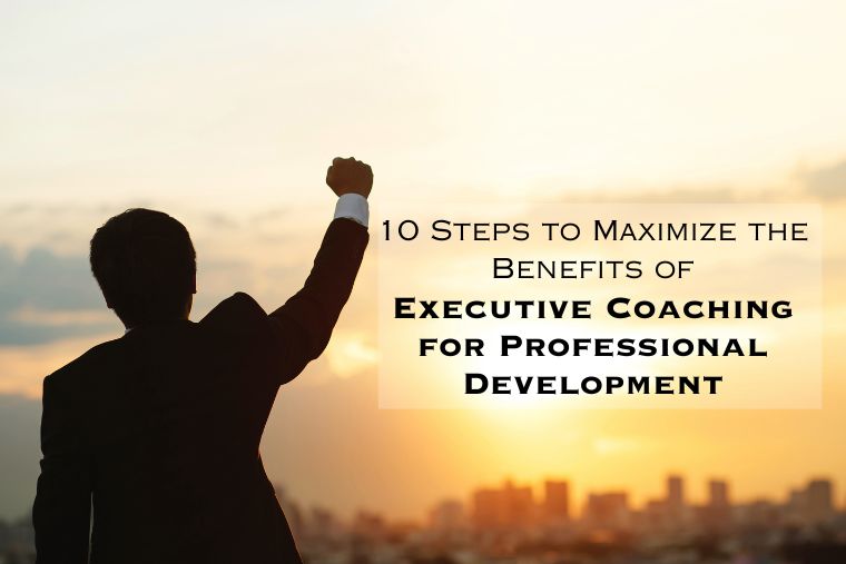 Read more about the article 10 Steps To Leverage Executive Coaching for Professional Development and Career Growth