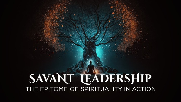 Read more about the article Savant Leadership: The Epitome of Spirituality in Action